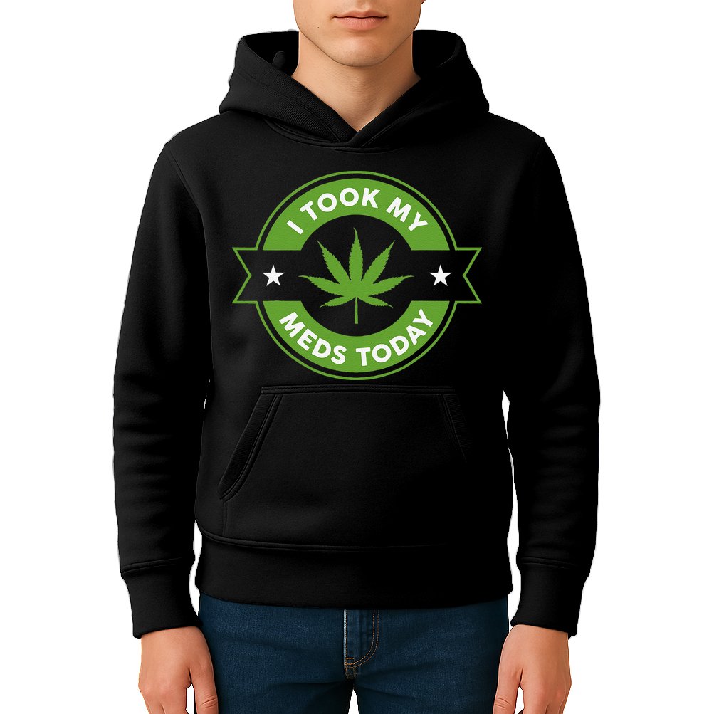 I Took My Meds Today Marijuana Funny Weed Cannabis Sayings Kids Hoodie