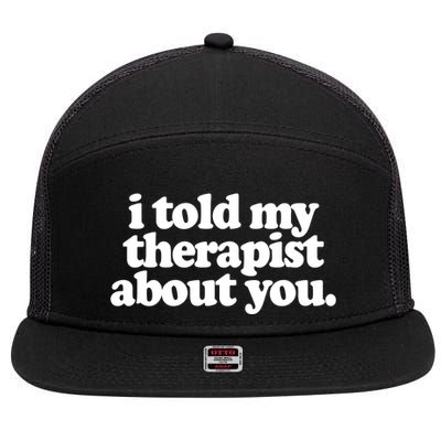 I Told My Therapist About You Funny 7 Panel Mesh Trucker Snapback Hat