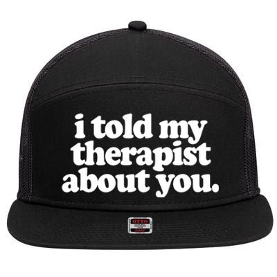 I Told My Therapist About You Funny 7 Panel Mesh Trucker Snapback Hat