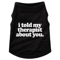 I Told My Therapist About You Funny Doggie Tank