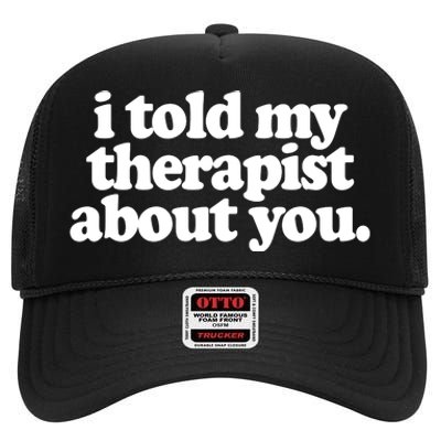 I Told My Therapist About You Funny High Crown Mesh Back Trucker Hat