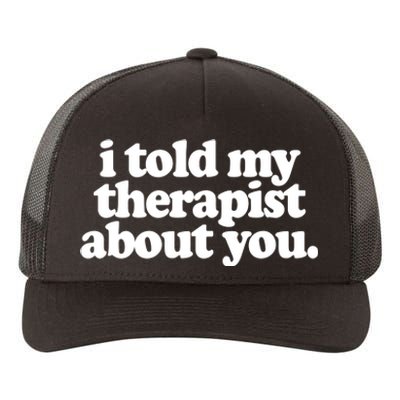 I Told My Therapist About You Funny Yupoong Adult 5-Panel Trucker Hat