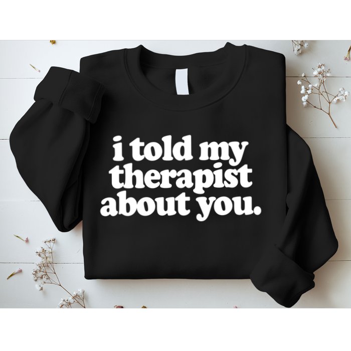 I Told My Therapist About You Funny Sweatshirt