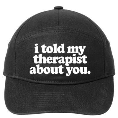 I Told My Therapist About You Funny 7-Panel Snapback Hat