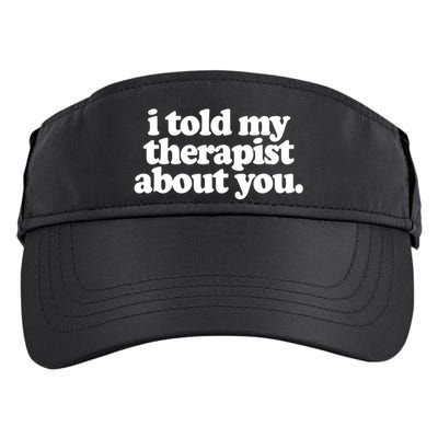 I Told My Therapist About You Funny Adult Drive Performance Visor