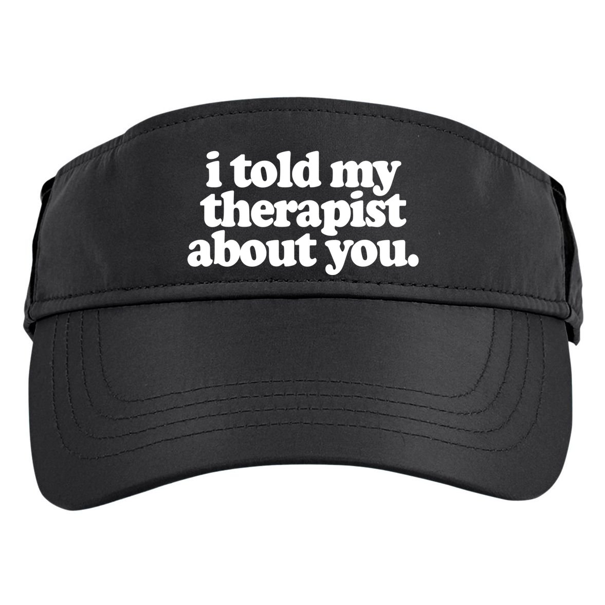 I Told My Therapist About You Funny Adult Drive Performance Visor