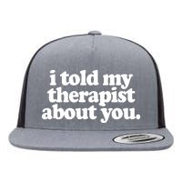 I Told My Therapist About You Funny Flat Bill Trucker Hat