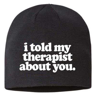 I Told My Therapist About You Funny Sustainable Beanie