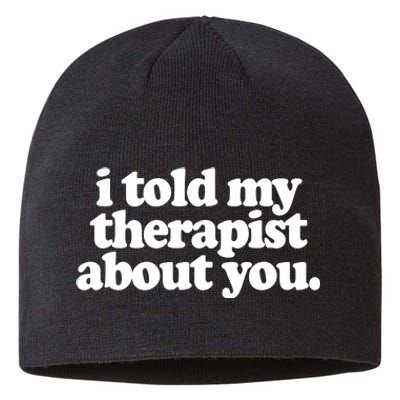 I Told My Therapist About You Funny Sustainable Beanie