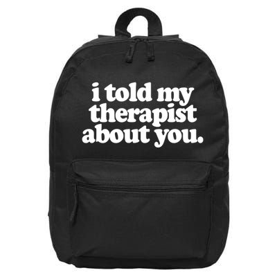 I Told My Therapist About You Funny 16 in Basic Backpack