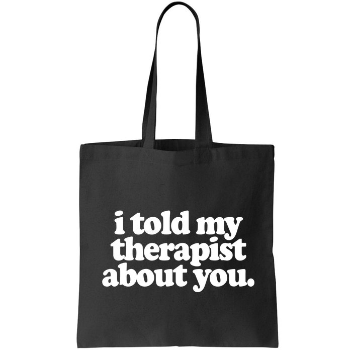 I Told My Therapist About You Funny Bag