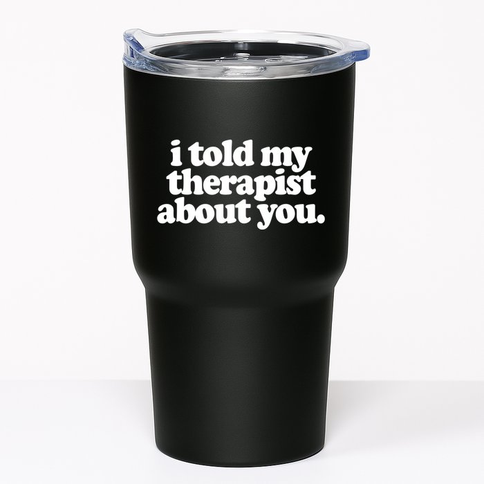I Told My Therapist About You Funny Tumbler