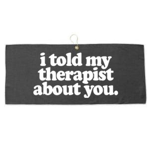 I Told My Therapist About You Funny Large Microfiber Waffle Golf Towel