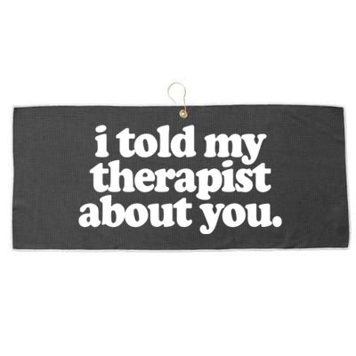 I Told My Therapist About You Funny Large Microfiber Waffle Golf Towel