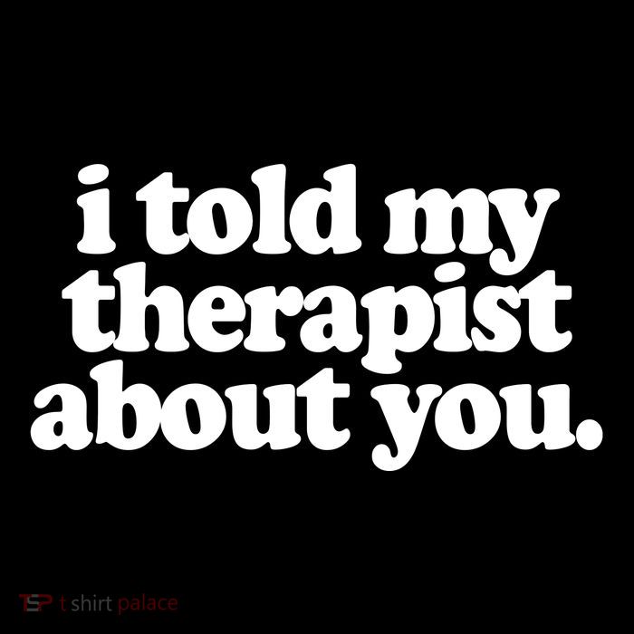 I Told My Therapist About You Funny Poster