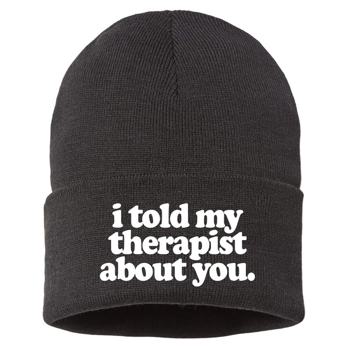 I Told My Therapist About You Funny Sustainable Knit Beanie