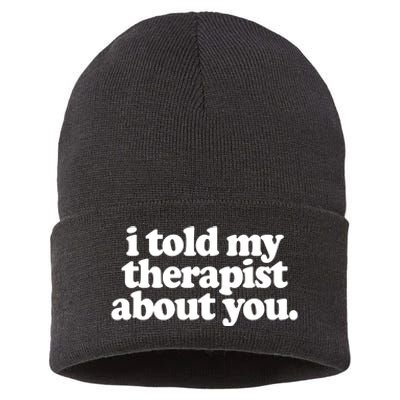 I Told My Therapist About You Funny Sustainable Knit Beanie