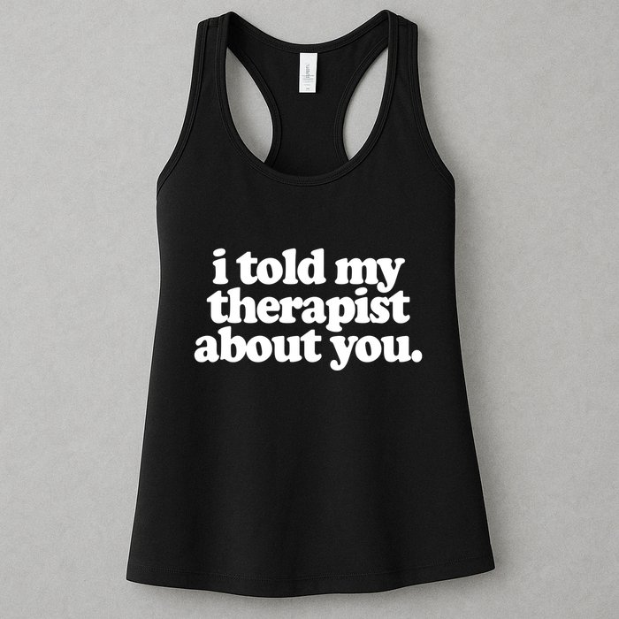 I Told My Therapist About You Funny Womens Tank Top