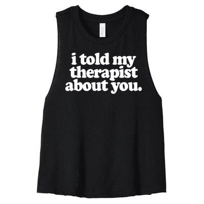 I Told My Therapist About You Funny Women's Racerback Cropped Tank