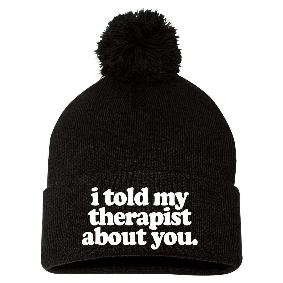 I Told My Therapist About You Funny Pom Pom 12in Knit Beanie
