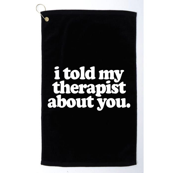 I Told My Therapist About You Funny Golf Towel