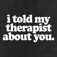 I Told My Therapist About You Funny Golf Towel