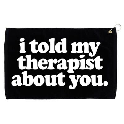 I Told My Therapist About You Funny Grommeted Golf Towel