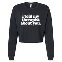 I Told My Therapist About You Funny Cropped Pullover Crew