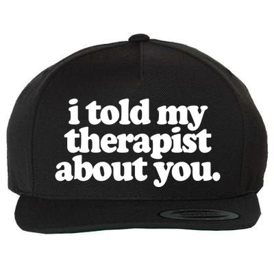 I Told My Therapist About You Funny Wool Snapback Cap