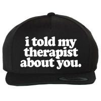 I Told My Therapist About You Funny Wool Snapback Cap