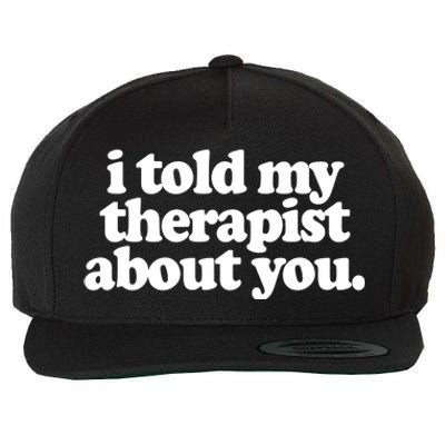 I Told My Therapist About You Funny Wool Snapback Cap