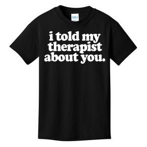 I Told My Therapist About You Funny Kids T-Shirt