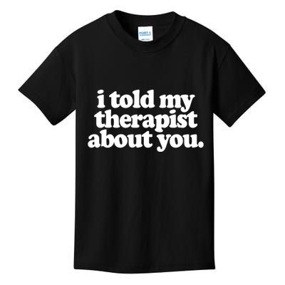 I Told My Therapist About You Funny Kids T-Shirt