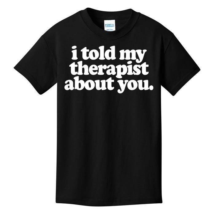 I Told My Therapist About You Funny Kids T-Shirt