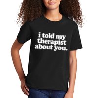 I Told My Therapist About You Funny Kids T-Shirt