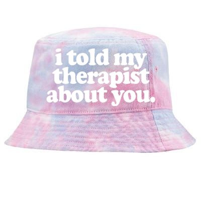 I Told My Therapist About You Funny Tie-Dyed Bucket Hat