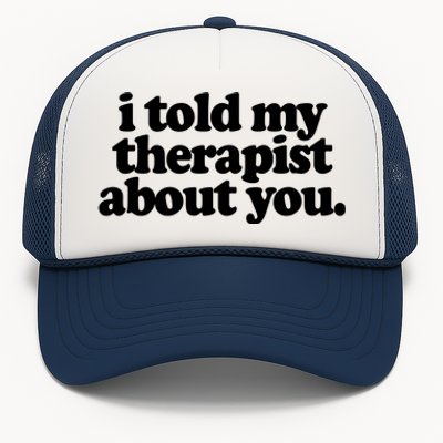 I Told My Therapist About You Funny Trucker Hat