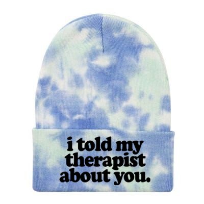 I Told My Therapist About You Funny Tie Dye 12in Knit Beanie