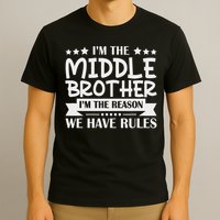 I'm The Middle Brother I'm The Reason We Have Rules Sibling T-Shirt