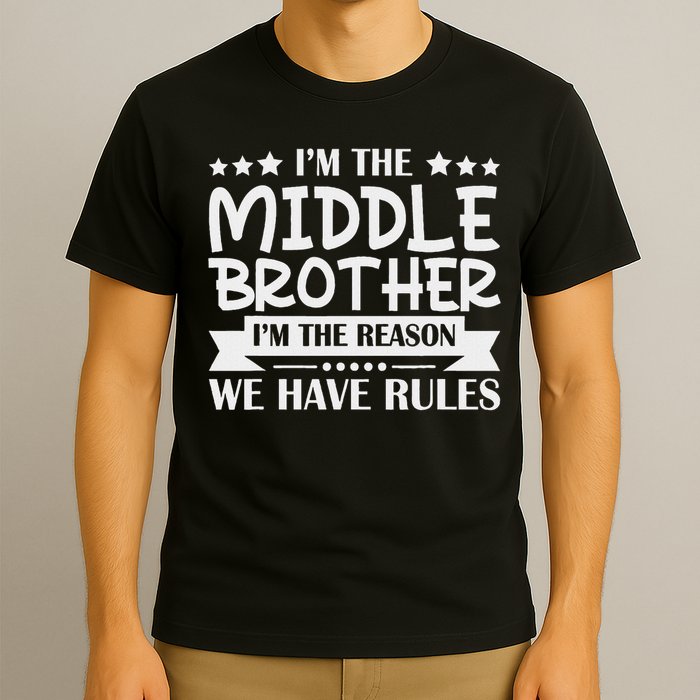 I'm The Middle Brother I'm The Reason We Have Rules Sibling T-Shirt