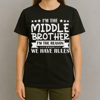 I'm The Middle Brother I'm The Reason We Have Rules Sibling T-Shirt