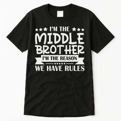 I'm The Middle Brother I'm The Reason We Have Rules Sibling Tall T-Shirt