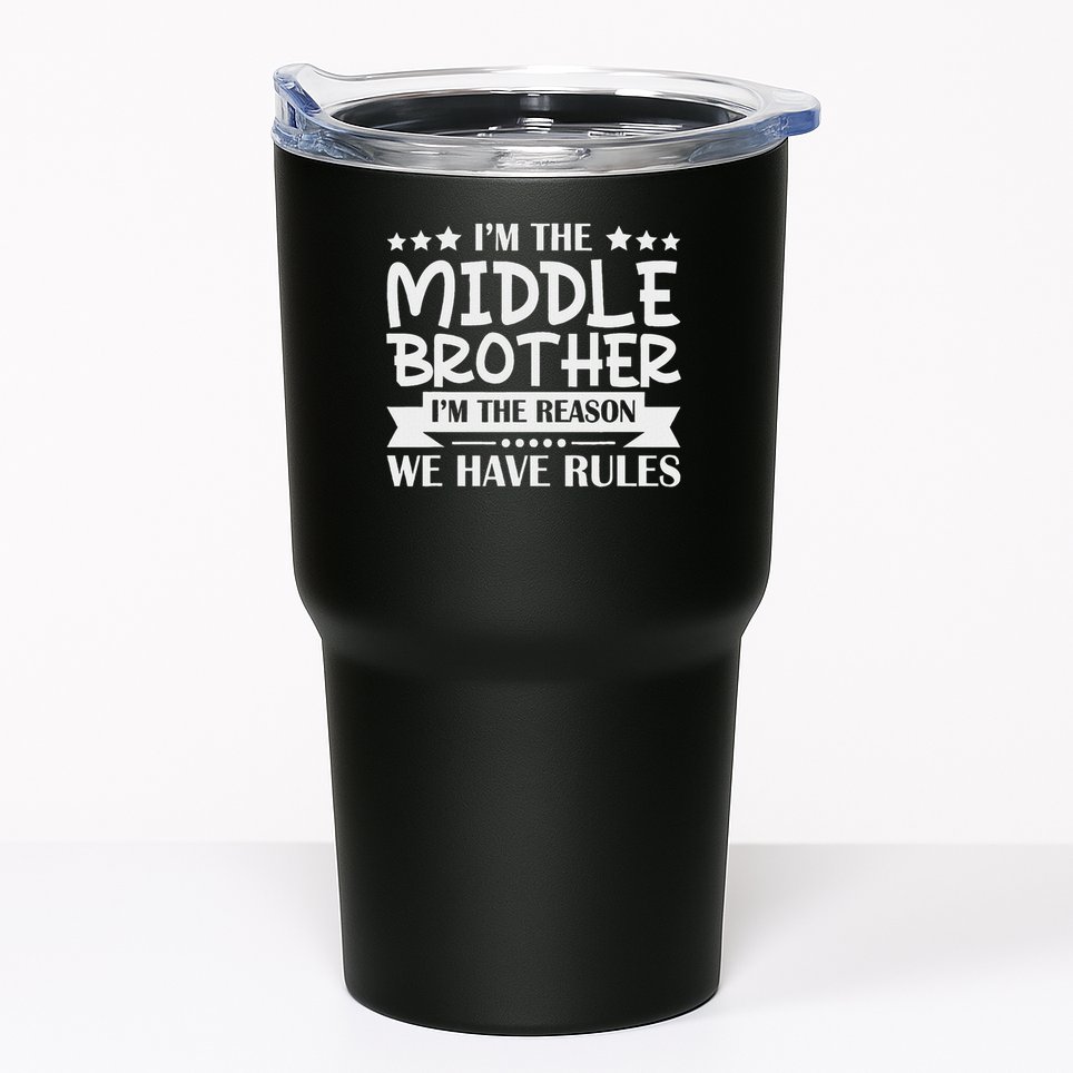 I'm The Middle Brother I'm The Reason We Have Rules Sibling Tumbler