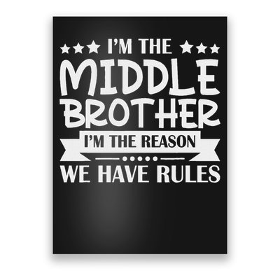 I'm The Middle Brother I'm The Reason We Have Rules Sibling Poster