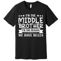 I'm The Middle Brother I'm The Reason We Have Rules Sibling Premium T-Shirt