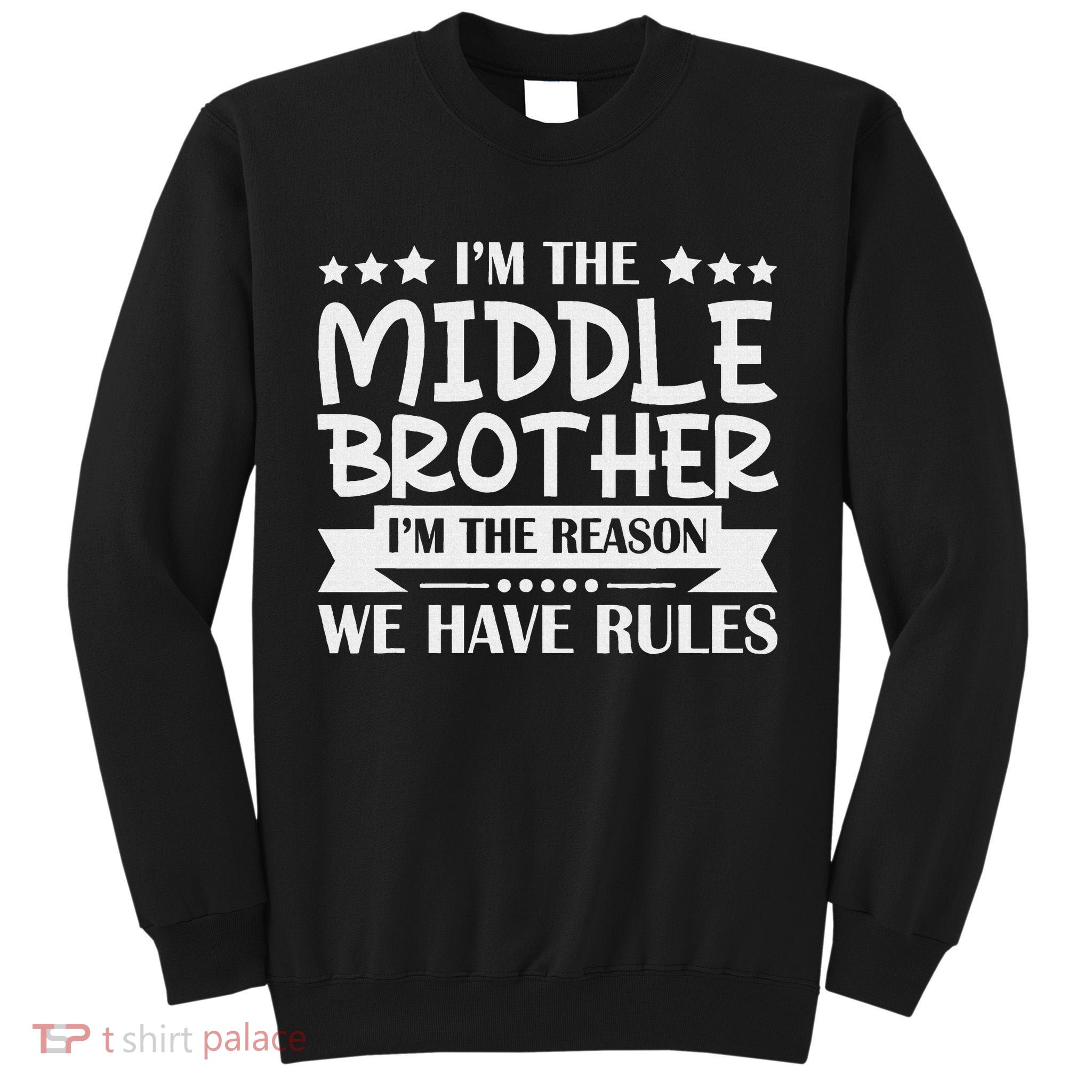 I'm The Middle Brother I'm The Reason We Have Rules Sibling Tall Sweatshirt