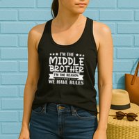 I'm The Middle Brother I'm The Reason We Have Rules Sibling Womens Tank Top
