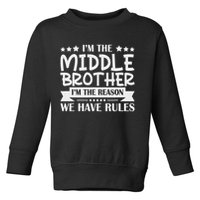 I'm The Middle Brother I'm The Reason We Have Rules Sibling Toddler Sweatshirt