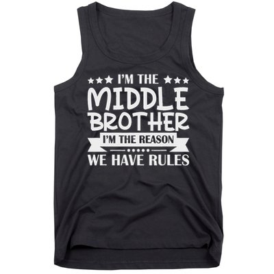 I'm The Middle Brother I'm The Reason We Have Rules Sibling Tank Top