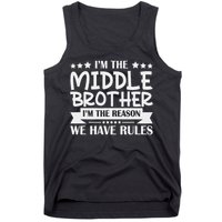 I'm The Middle Brother I'm The Reason We Have Rules Sibling Tank Top
